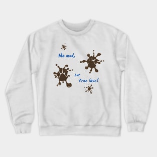 No mud, but true love! Crewneck Sweatshirt